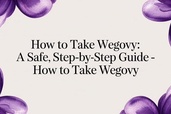 How to take wegovy: An Evidence-Based, Step-by-Step Guide
