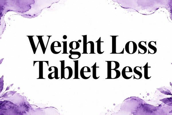 Weight Loss Tablet Best