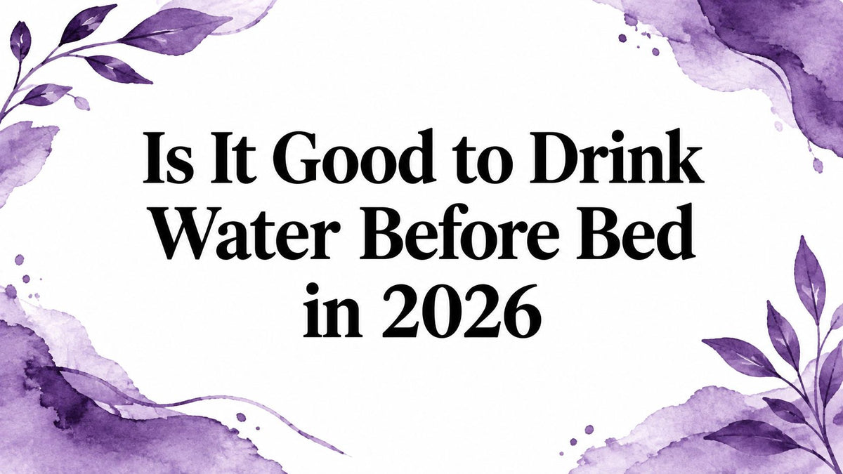 Is It Good to Drink Water Before Bed in 2026