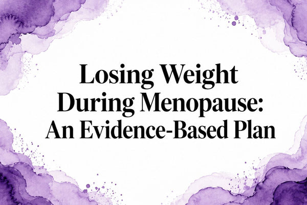 Losing Weight During Menopause: An Evidence-Based Plan