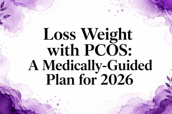 Loss Weight with PCOS: A Medically-Guided Plan for 2026