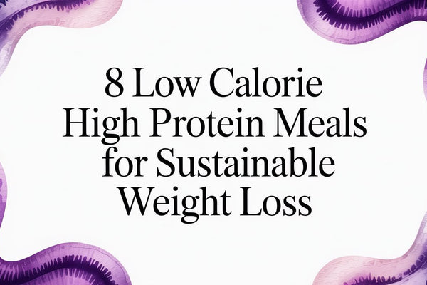 8 Low Calorie High Protein Meals for Sustainable Weight Loss