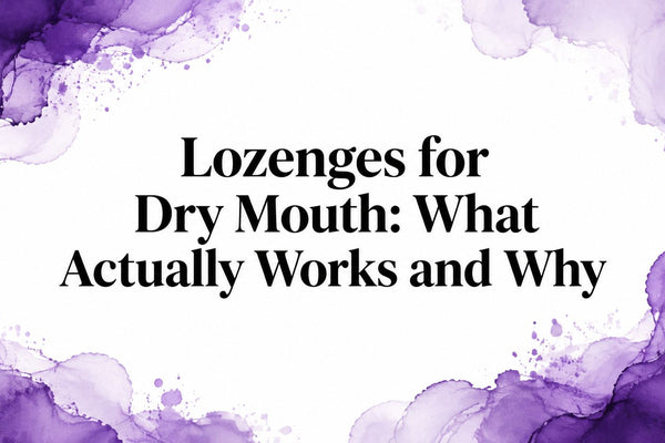 Lozenges for Dry Mouth: What Actually Works and Why