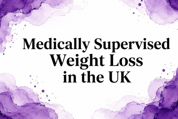 Medically Supervised Weight Loss in the UK