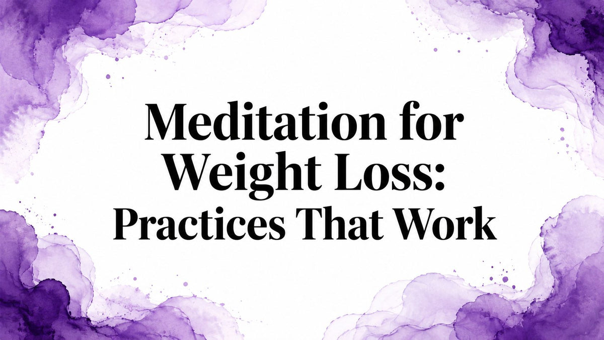Meditation for Weight Loss: Practices That Work