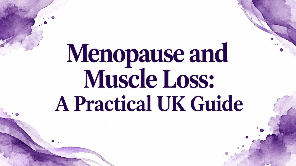 Menopause and Muscle Loss: A Practical UK Guide