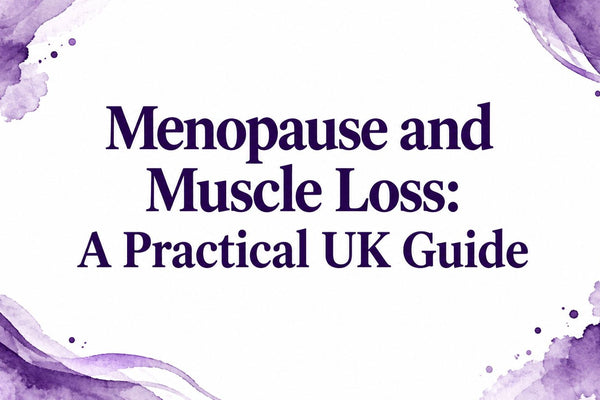 Menopause and Muscle Loss: A Practical UK Guide
