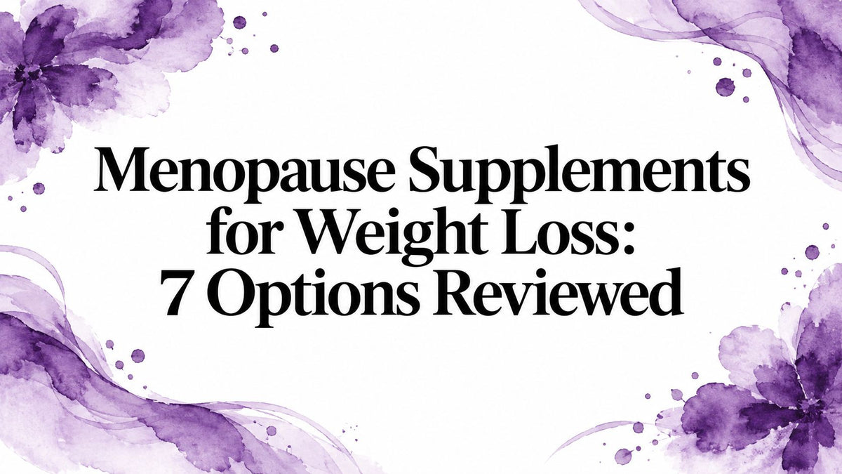 Menopause Supplements for Weight Loss: 7 Options Reviewed