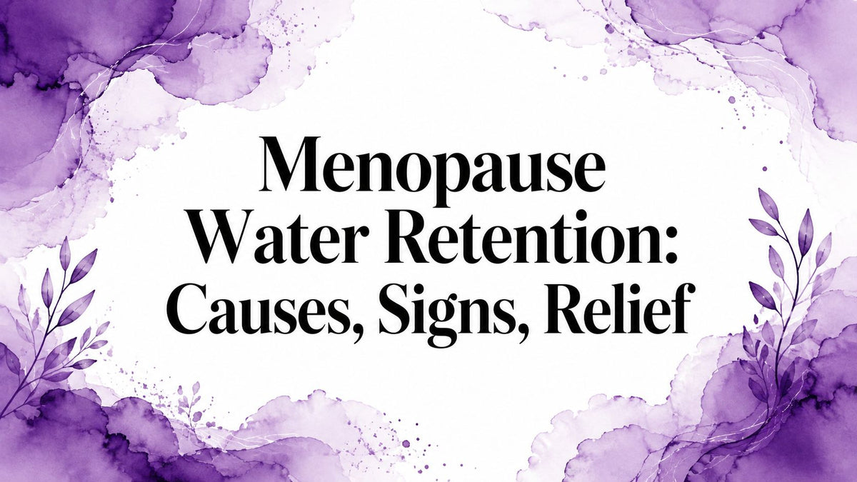 Menopause Water Retention: Causes, Signs, Relief