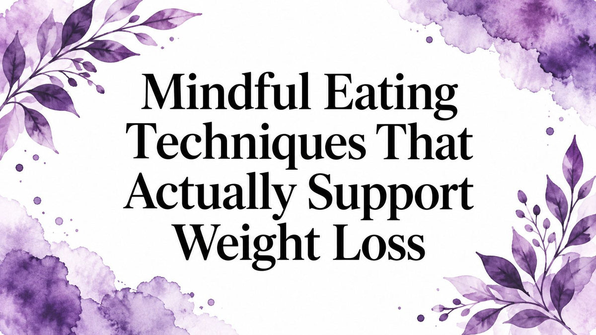 Mindful Eating Techniques That Actually Support Weight Loss