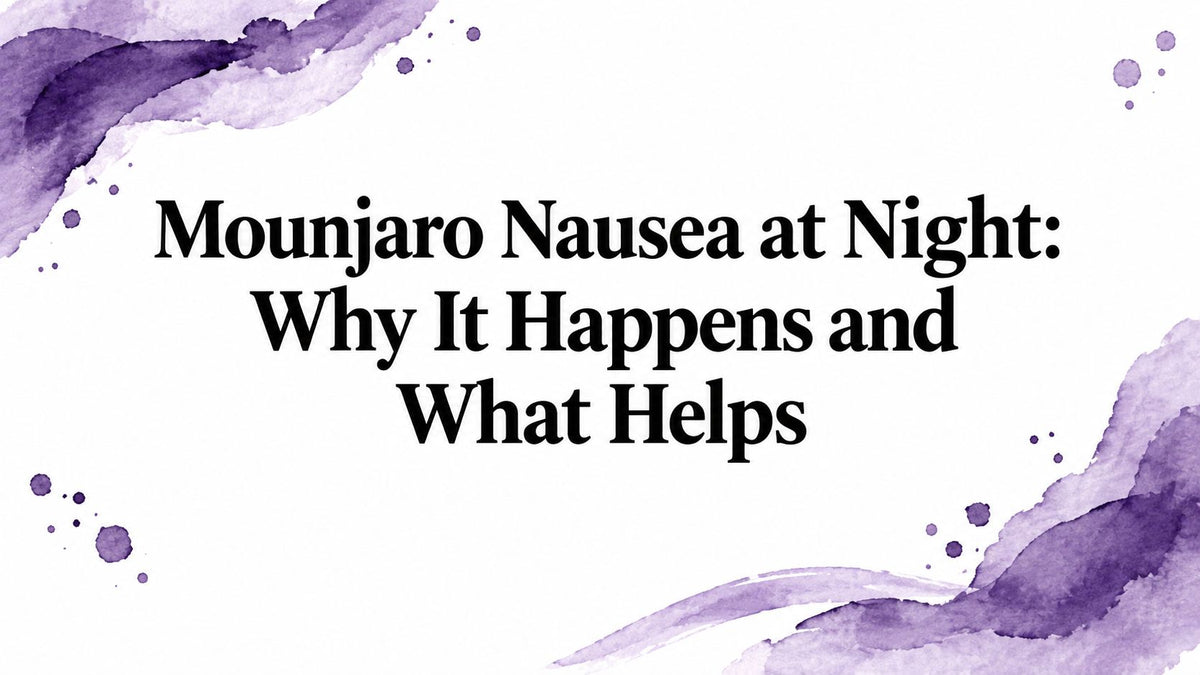 Mounjaro Nausea at Night: Why It Happens and What Helps