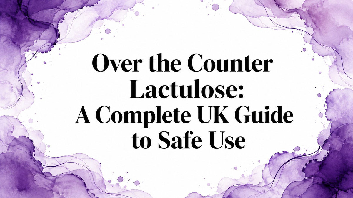 Over the Counter Lactulose: A Complete UK Guide to Safe Use