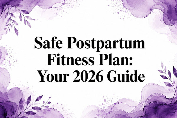 Safe Postpartum Fitness Plan: Your 2026 Guide