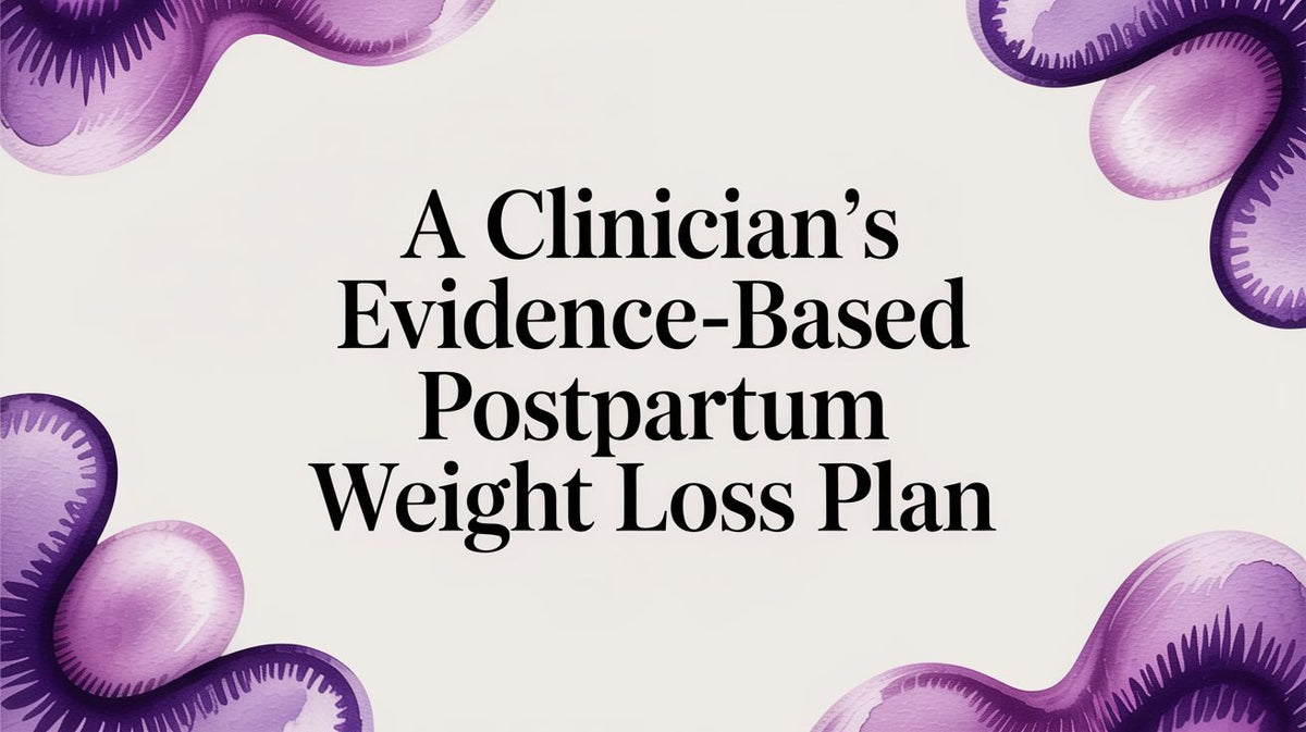 A Clinician's Evidence-Based Postpartum Weight Loss Plan