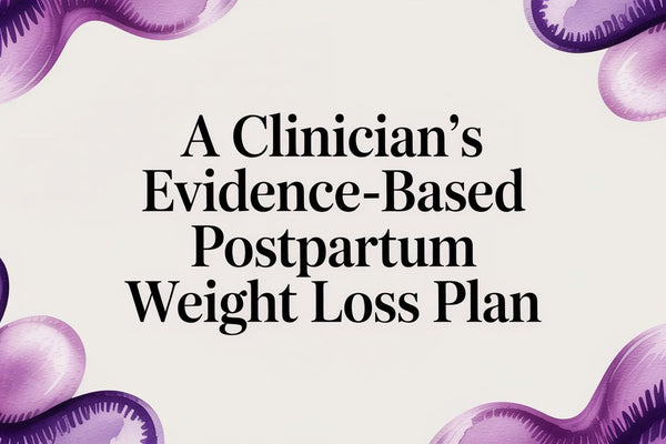 A Clinician's Evidence-Based Postpartum Weight Loss Plan