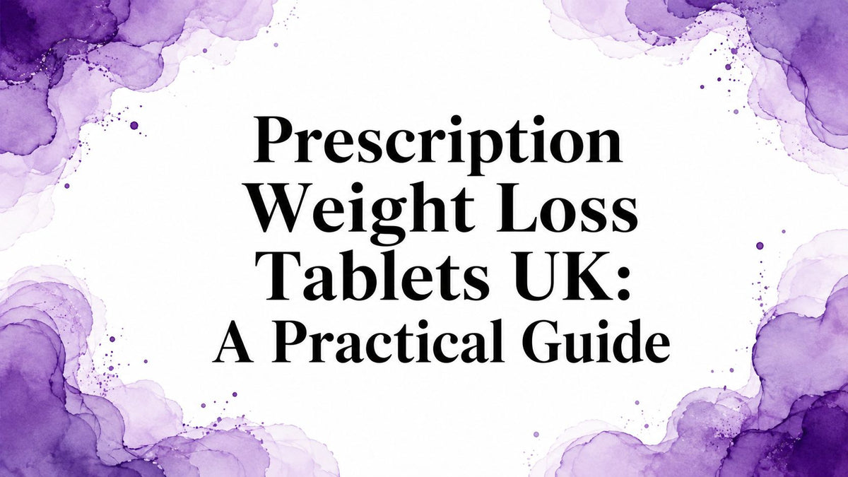 Prescription Weight Loss Tablets UK: A Practical Guide