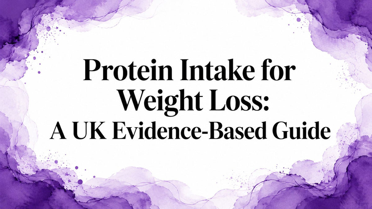 Protein Intake for Weight Loss: A UK Evidence-Based Guide
