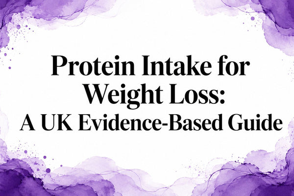 Protein Intake for Weight Loss: A UK Evidence-Based Guide