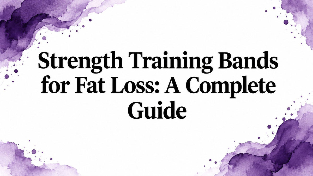 Strength Training Bands for Fat Loss: A Complete Guide