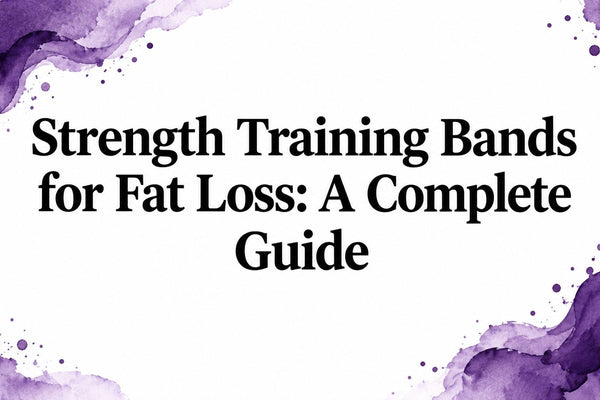 Strength Training Bands for Fat Loss: A Complete Guide