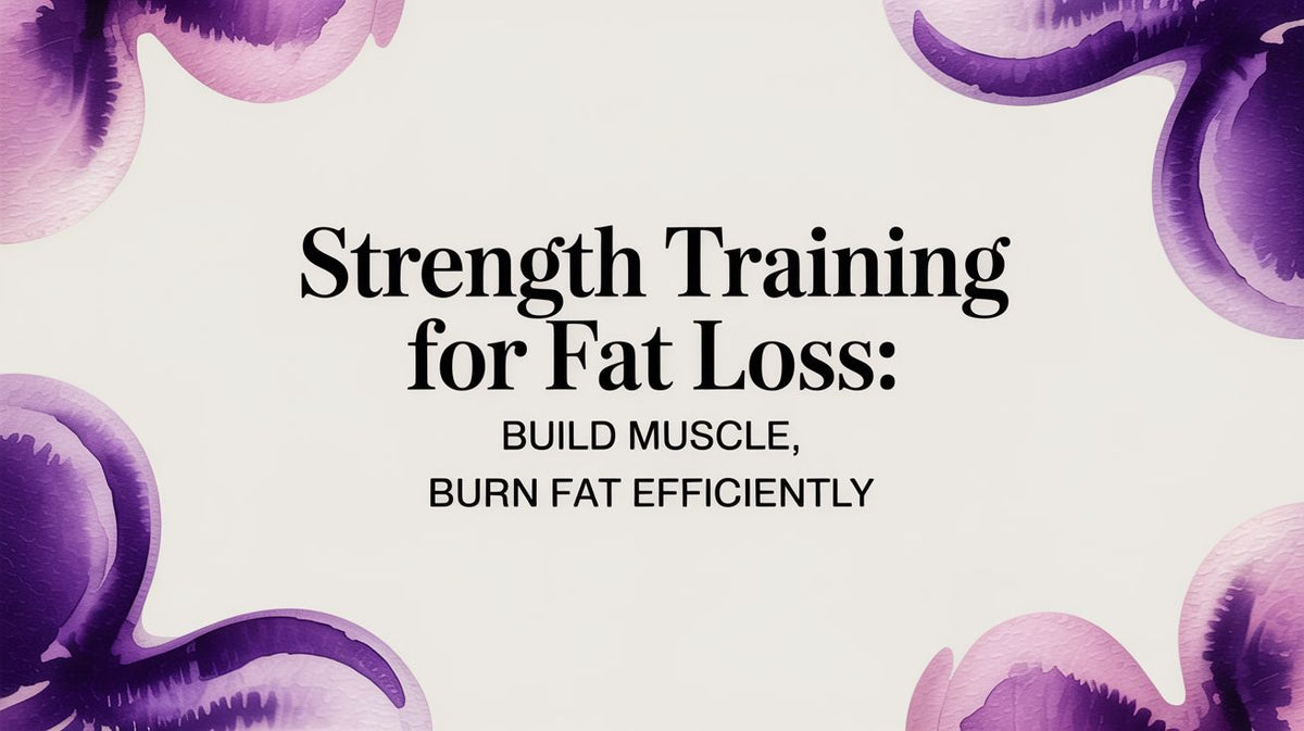 Strength Training for Fat Loss: Build Muscle, Burn Fat Efficiently