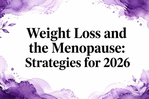 Weight Loss and the Menopause: Strategies for 2026
