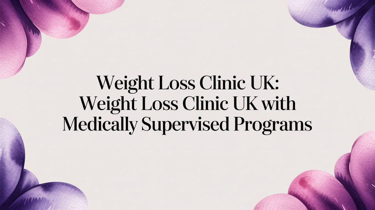 Weight Loss Clinic UK: A Guide to Medically Supervised Programmes