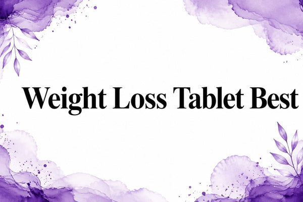 Weight Loss Tablet Best