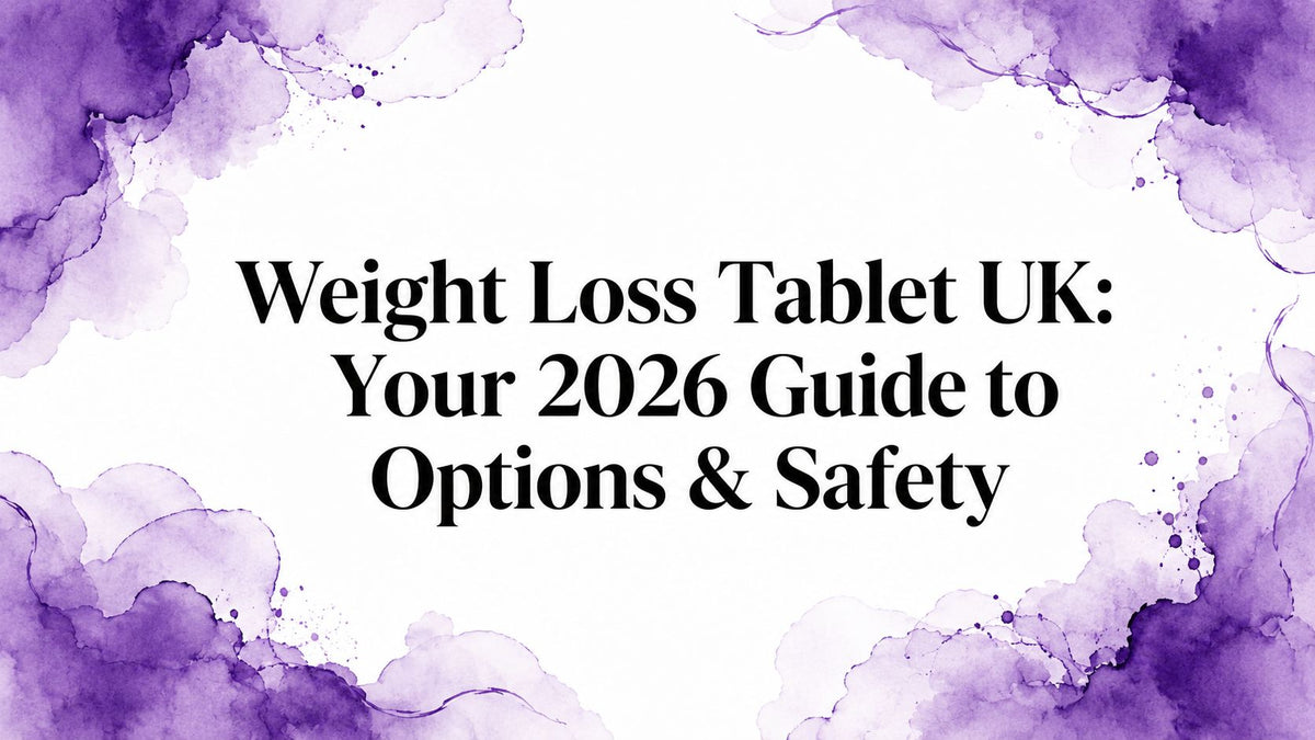 Weight Loss Tablet UK: Your 2026 Guide to Options & Safety