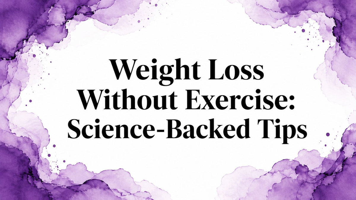 Weight Loss Without Exercise: Science-Backed Tips