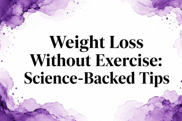 Weight Loss Without Exercise: Science-Backed Tips