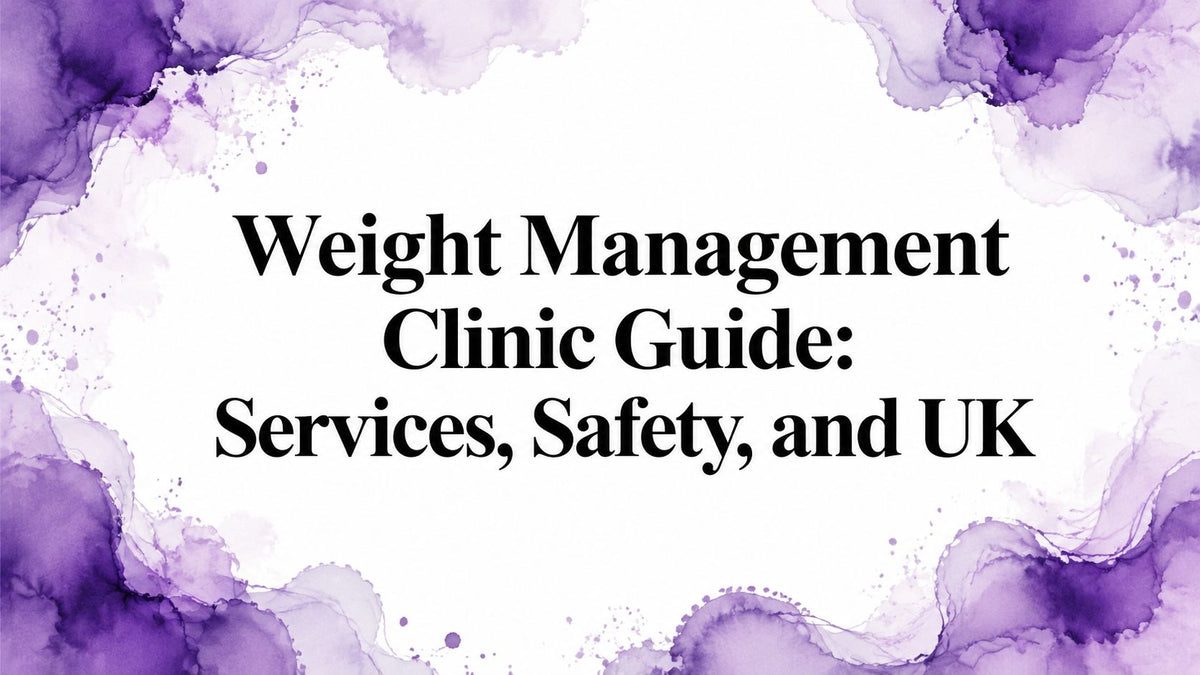 Weight Management Clinic Guide: Services, Safety, and UK