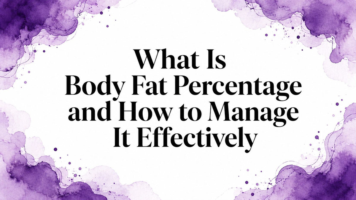 What Is Body Fat Percentage and How to Manage It Effectively