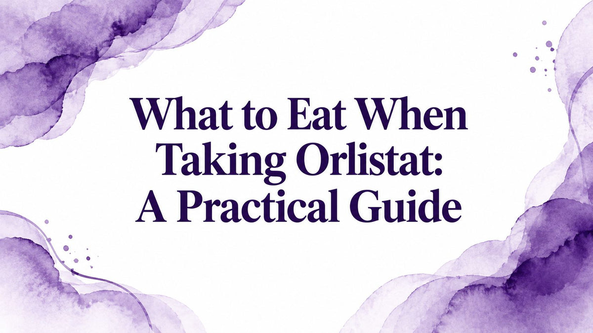 What to Eat When Taking Orlistat: A Practical Guide