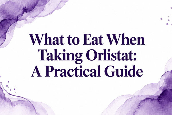 What to Eat When Taking Orlistat: A Practical Guide