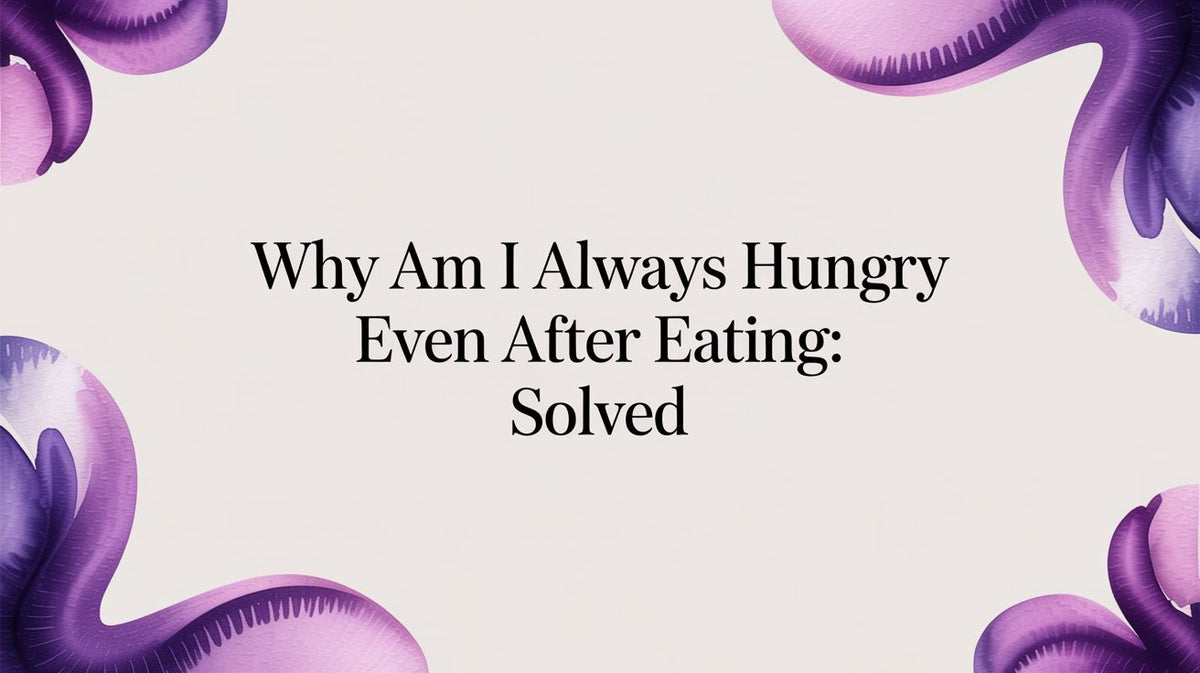 Why Am I Always Hungry Even After Eating: Solved