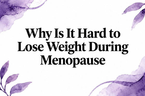 Why Is It Hard to Lose Weight During Menopause