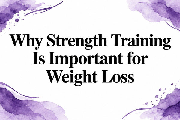 Why Strength Training Is Important for Weight Loss
